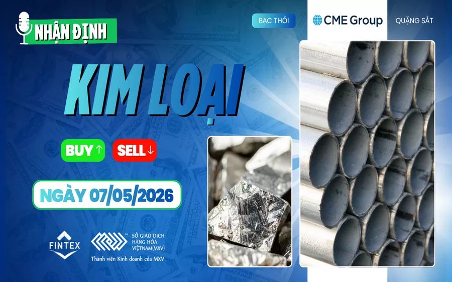 NHẬN ĐỊNH THỊ TRƯỜNG KIM LOẠI NGÀY 07/05/2026